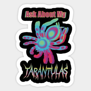 Multi Color Ask About My Tarantulas Sticker